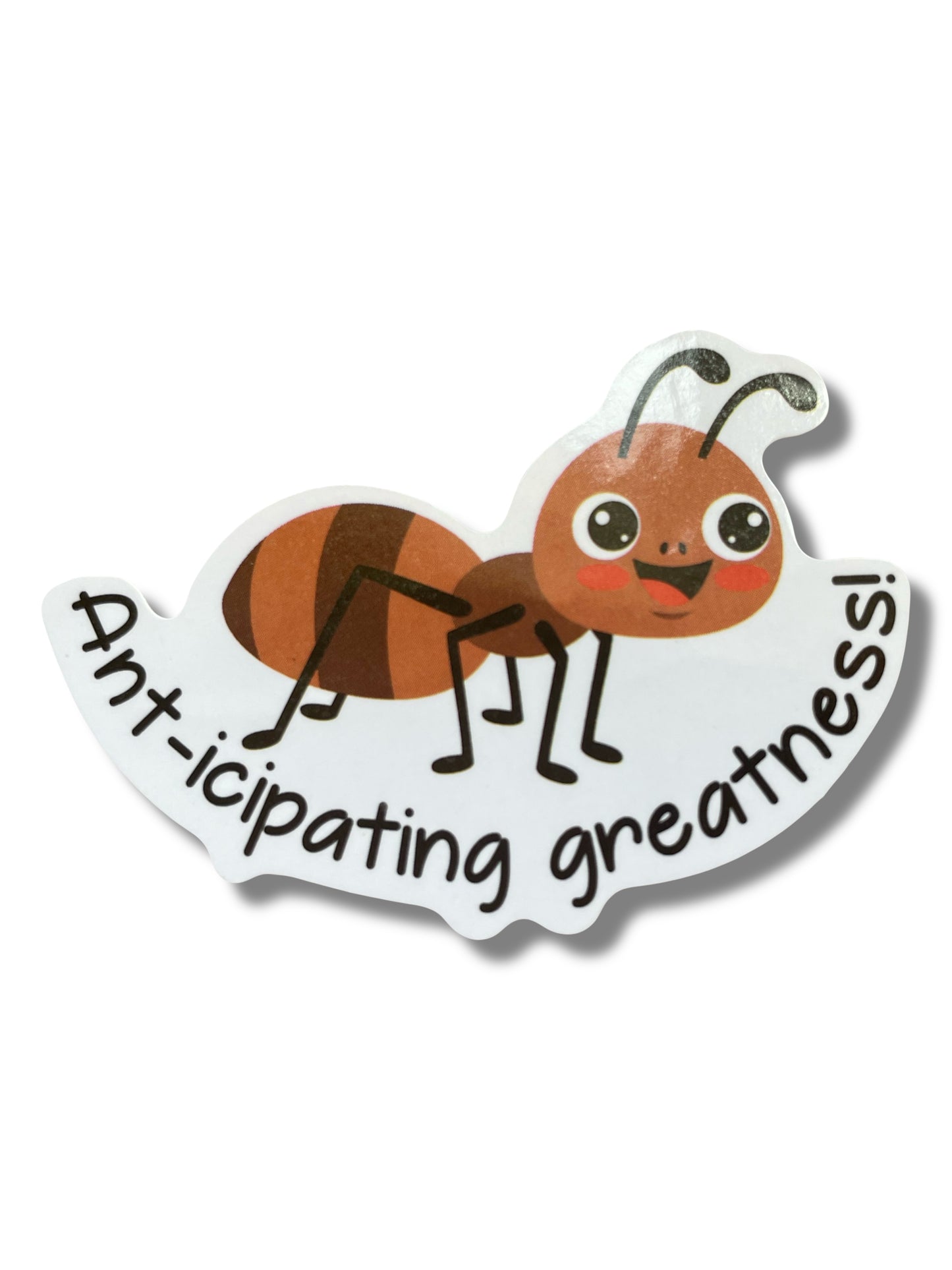 Ant-icipating Greatness β 2 Inch Sticker πβ¨