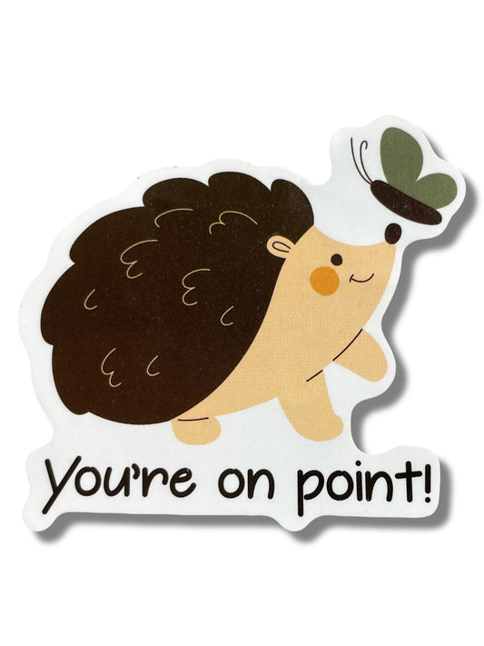 You’re On Point Sticker – 2 Inch Cute Hedgehog Vinyl Sticker